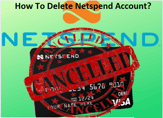How To Delete A Netspend Account? Deactivate Netspend Card